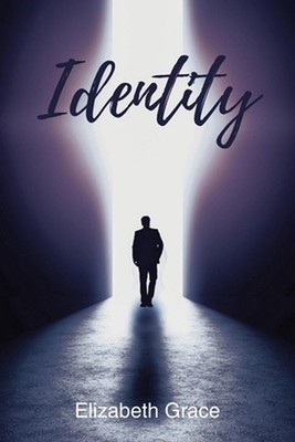 Identity: Finding Your True Self Through Faith, Purpose and God's Word by Elizab