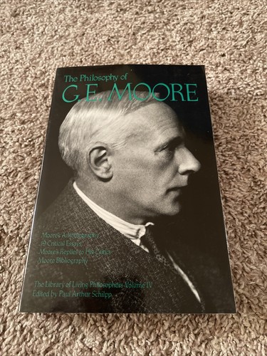 George E. Moore THE PHILOSOPHY OF G. E. MOORE, VOLUME 4 (LIBRARY OF LIVING By Paul ...