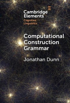 Computational Construction Grammar: A Usage-Based Approach by Jonathan Dunn Hard