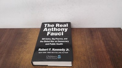			The Real Anthony Fauci: Bill Gates, Big Pharma, and the Global Wa		