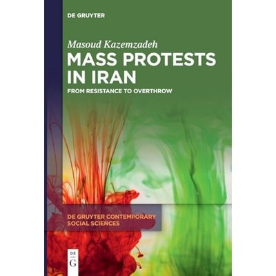 Mass Protests in Iran : from Resistance to Overthrow -  NEW Masoud Kazemzad 2024