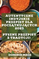 Autentyczne Indyjskie Przepisy Dla Pocz¿Tkuj¿Cych 2023 Dominik MróZ Taschenbuch