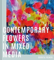 Soraya French - Contemporary Flowers In Mixed Media - Hardback - G245Z