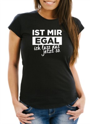Damen Spruch T-Shirt Ist mir Egal ich lass das jetzt so Slim Fit Moonworks 