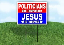 POLITICIANS ARE TEMPORARY  JESUS IS FOREVER Yard Sign Road with Stand LAWN SIGN
