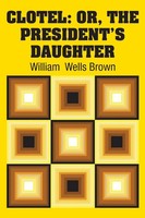 Clotel Or, The President's Daughter William Wells Brown Taschenbuch Englisch