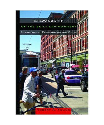Stewardship of the Built Environment: Sustainability, Preservation, and Reuse, R