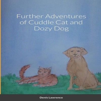 Further Adventures of Cuddle Cat and Dozy Dog Denis Lawrence Pape