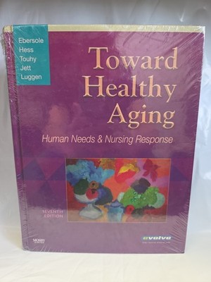 Toward Healthy Aging : Human Needs and Nursing Response 7th Edition
