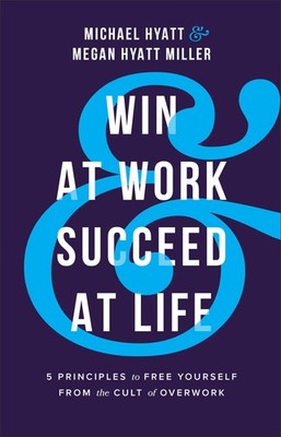 Win at Work and Succeed at Life: 5 Principles to Free Yourself from the Cult...
