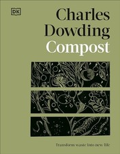 Compost: Transform Waste into New Life by Charles Dowding 9780593844250 NEW