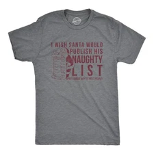 Mens I Wish Santa Would Publish His Naughty List T Shirt Funny Christmas Top