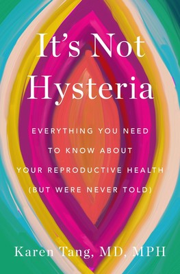 It's Not Hysteria: Everything You Need to Know About Your Reproductive Healt...