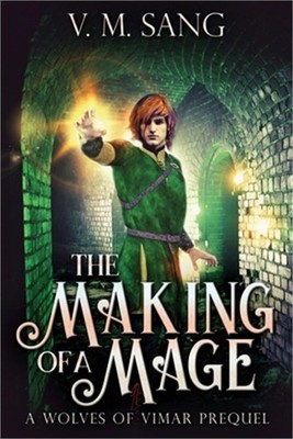 The Making Of A Mage: A Wolves Of Vimar Prequel (Paperback or Softback)