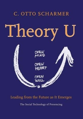 Theory U : Leading from the Future as it Emerges Hardcover C. Ott
