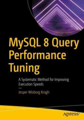 MySQL 8 Query Performance Tuning A Systematic Method for Improving Executio 5872 - Bild 1 von 1
