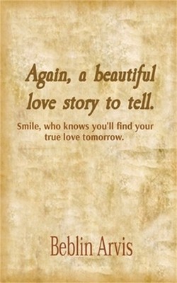 Again, a beautiful love story to tell.: Smile, who knows you'll find your true l