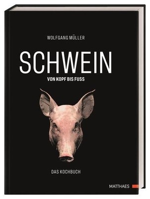 SCHWEIN: Von Kopf bis Fuß Das Kochbuch Müller, Wolfgang und Wolfgang Matthaes: