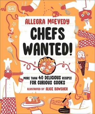 Chefs Wanted: More Than 40 Delicious Recipes for Curious Cooks by McEvedy