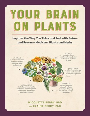 Your Brain on Plants: Improve the Way You Think and Feel with Safe--And Proven--