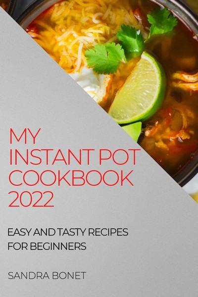 MY Instant POT Cookbook 2022 Easy AND Tasty Recipes FOR Beginners Sandra Bonet-image