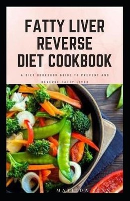 Fatty Liver Reverse Diet Cookbook: simple health guide diet cookbook recipes for