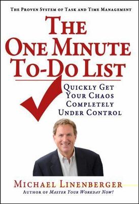 The One Minute To-Do List: Quickly Get Your Chaos Completely Under Control