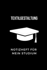 Notizheft f&uuml;r Studium: Textilgestaltung 6x9 ideal f&uuml;r Notizen &