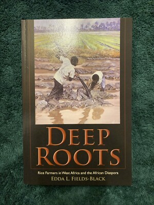 Deep Roots: Rice Farmers in West Africa & African Diaspora by E.L Fields-Black