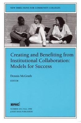 Creating and Benefiting from Institutional Collaboration: Models for Success: Ne