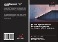 Ocena Wytrzyma¿O¿Ci Betonu Zbrojonego W¿óKnami Z Li¿Ci Ananasa Adjei (U. A.)
