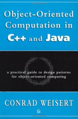 OBJECT-ORIENTED COMPUTATION IN C++ AND JAVA: A PRACTICAL By Conrad Weisert *VG+*