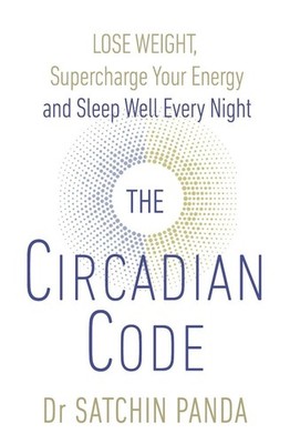The Circadian Code: Lose weight, supercharge your energy and sleep well every ni
