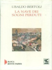 LA NAVE DEI SOGNI PERDUTI PRIMA EDIZIONE BERTOLI UBALDO