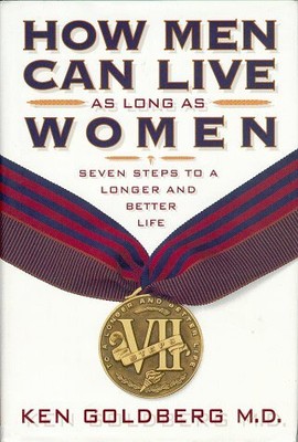 HOW MEN CAN LIVE AS LONG AS WOMEN: SEVEN STEPS TO A LONGER By Ken Goldberg *NEW*
