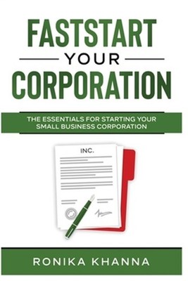 FastStart Your Corporation: The Essentials For Starting Your Small Business Corp