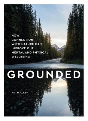 Grounded: How connection with nature ca..., Allen, Ruth