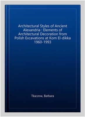 Architectural Styles of Ancient Alexandria : Elements of Architectural Decora...