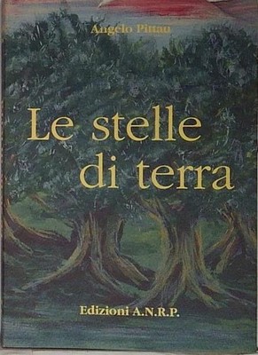 Angelo pittau LE STELLE DI TERRA. Edizioni A.N.R.P.