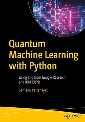 Santanu Pattanayak - Quantum Machine Learning with Python   Using Cirq - S555z