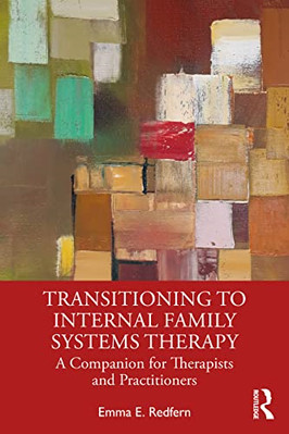 Transitioning to Internal Family Systems Therapy: A Com - Paperback NEW Redfern,
