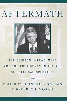 AFTERMATH: THE CLINTON IMPEACHMENT AND THE PRESIDENCY IN By Leonard Kaplan VG