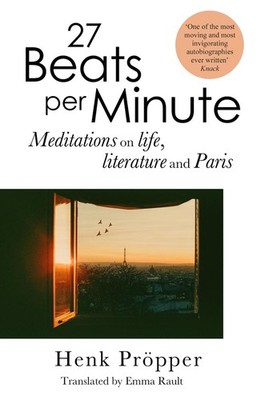 27 Beats Per Minute: Meditations on Life, Literature and Paris by Henk Pr?pper P