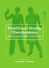 Food Court Druids, Cherohonkees and Other Creatures Unique to the R - GOOD