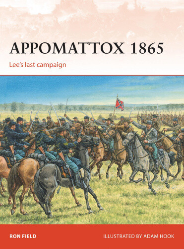 Appomattox 1865: Lee’s last campaign (Campaign) by Ron Field