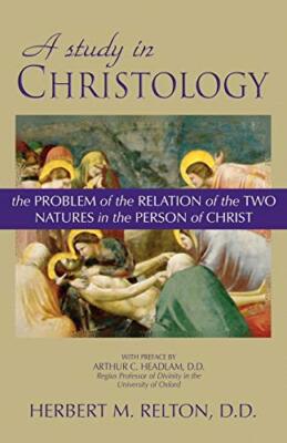 A Study in Christology: The Problem of the Relation of the Two Natures in the-,