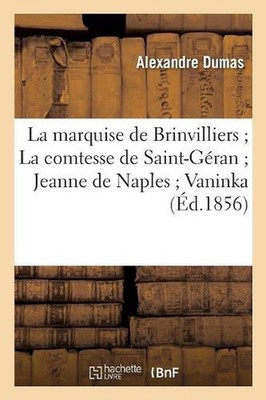 La Marquise de Brinvilliers La Comtesse de Saint-Gran Jeanne de Naples Vaninka (