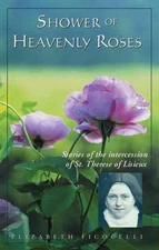 Shower of Heavenly Roses : Stories of the intercession of St. Therese of Lisi...