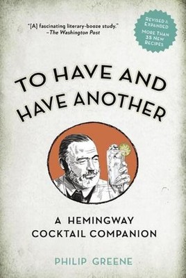 To Have and Have Another: A Hemmingway Cocktail Companion by Philip Greene (Engl