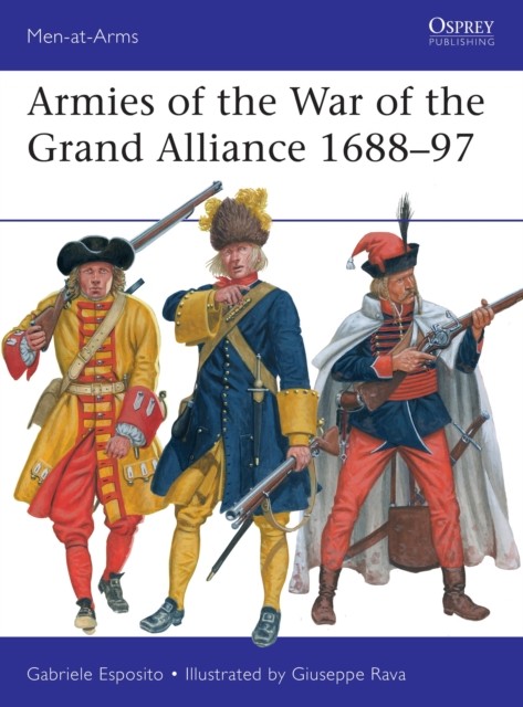 Armies of the War of the Grand Alliance 1688–97 by Gabriele Esposito